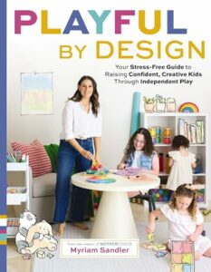 Playful by Design: Your Stress-free Guide to Raising Confident, Creative Kids